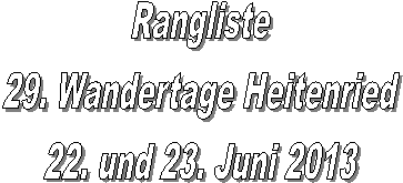 Rangliste
29. Wandertage Heitenried
22. und 23. Juni 2013