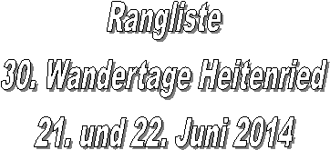 Rangliste
30. Wandertage Heitenried
21. und 22. Juni 2014